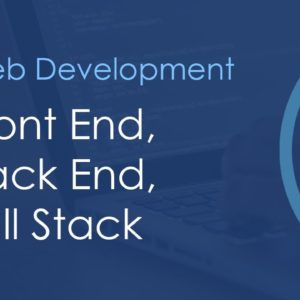 Front End, Back End & Full Stack Web Development