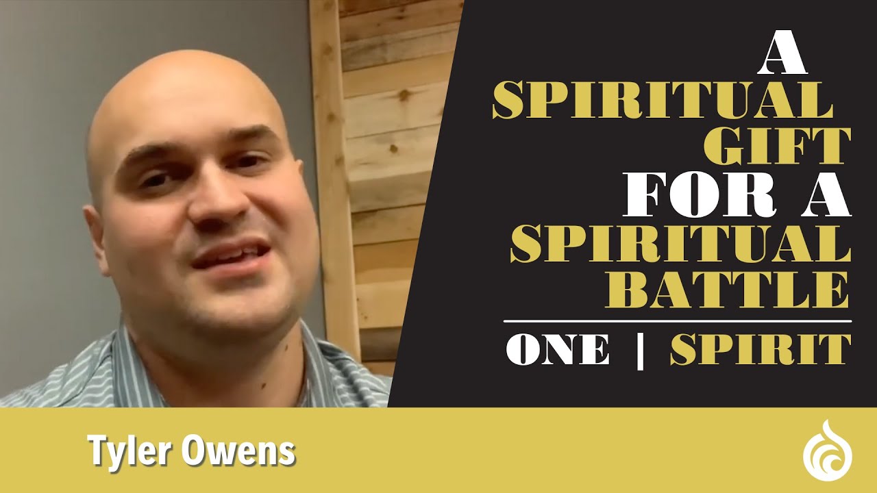 A Spiritual Gift for a Spiritual Battle | ONE: Spirit | Tyler Owens