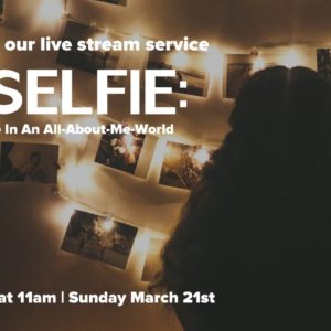 "Unselfie" : Choosing Love In An All-About-Me-World | Bay Area Christian Church Live Stream 3/21