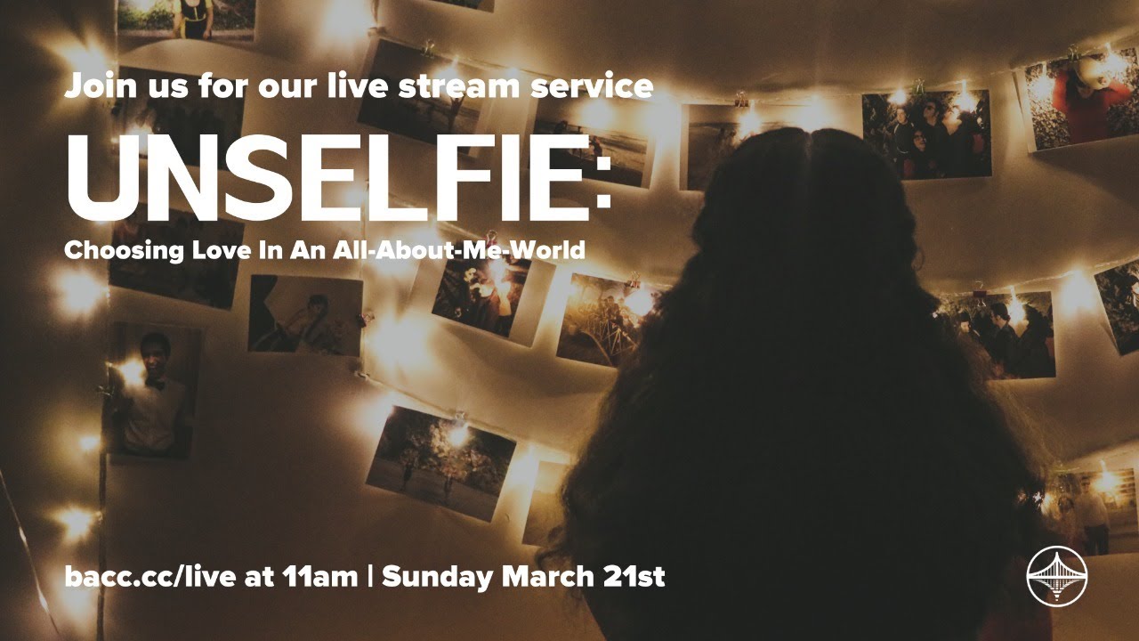 "Unselfie" : Choosing Love In An All-About-Me-World | Bay Area Christian Church Live Stream 3/21