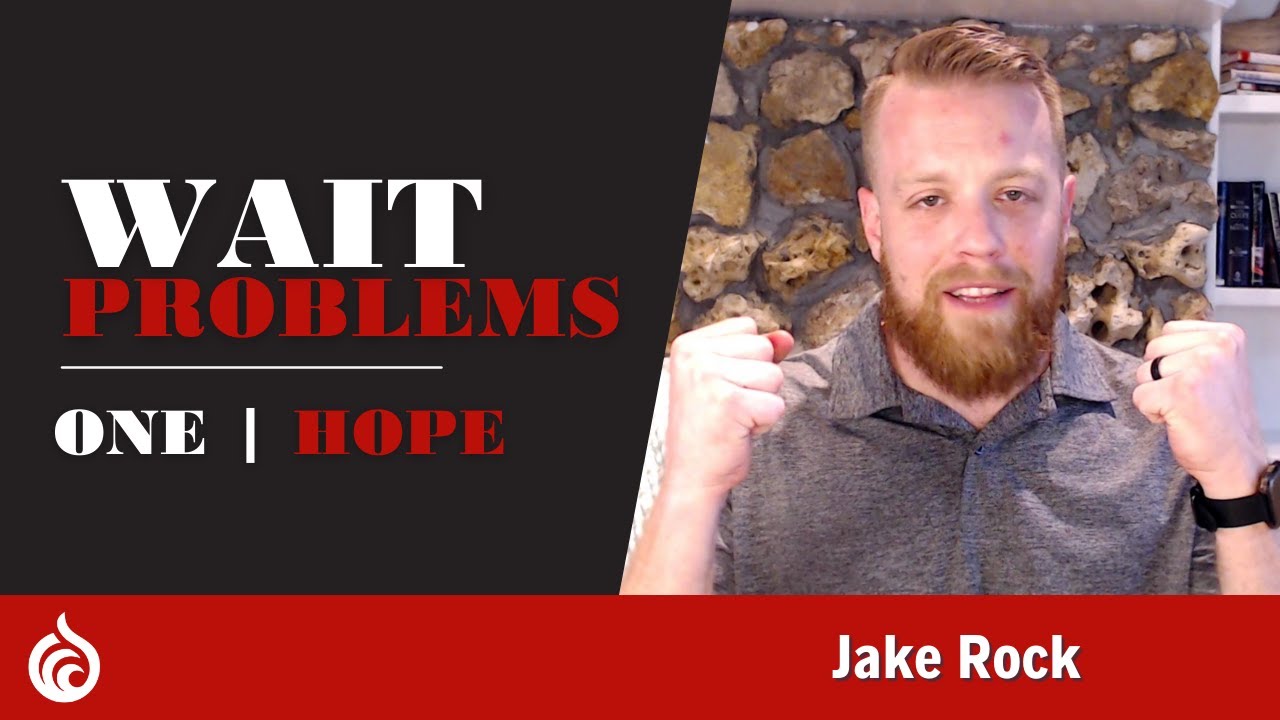 Wait Problems | ONE: Hope | Jake Rock