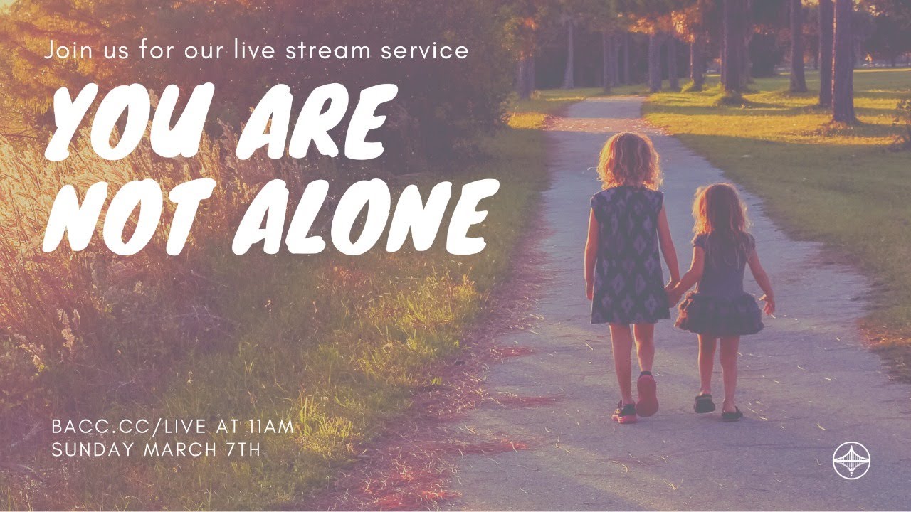 You Are Not Alone | Bay Area Christian Church Live Stream 3/7