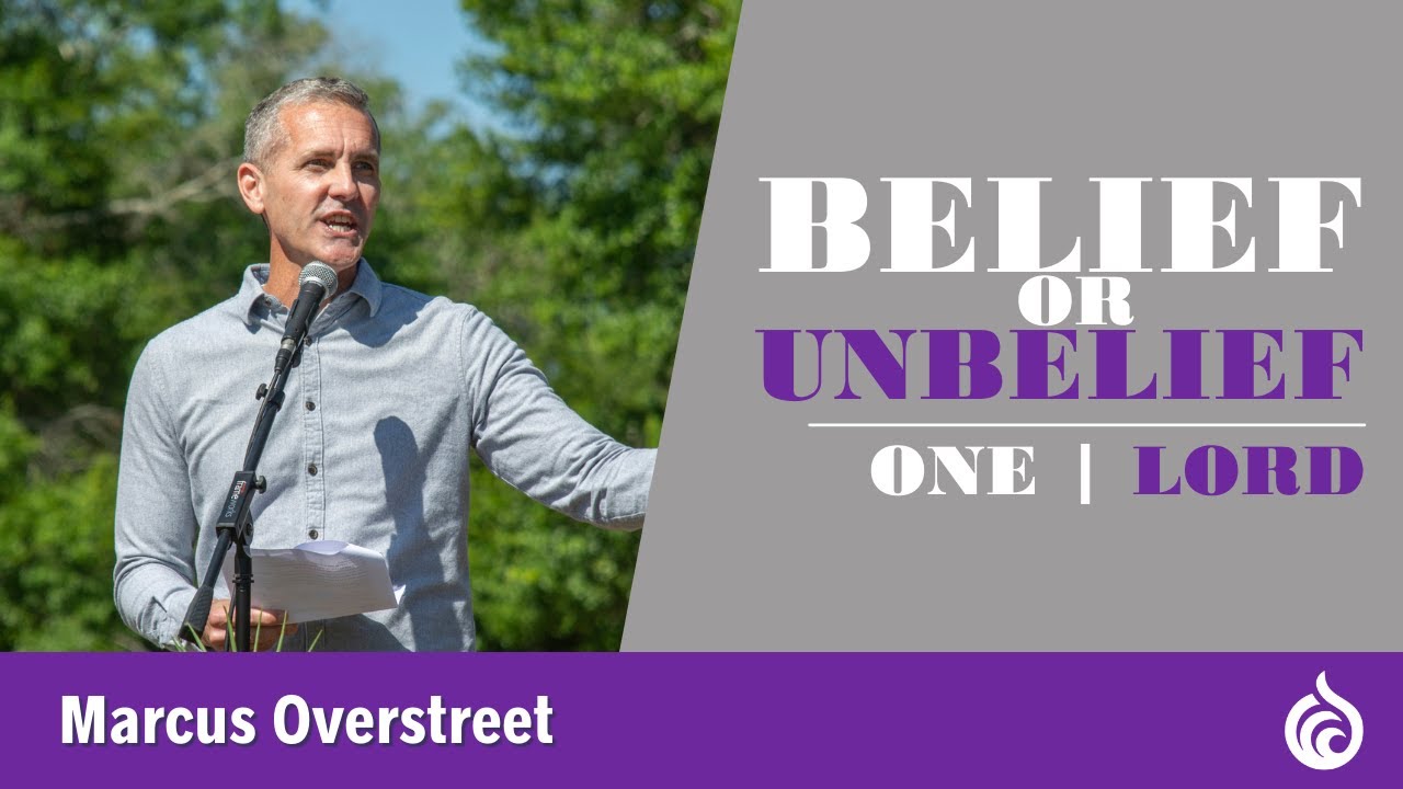 Belief or Unbelief | ONE:  LORD | Marcus Overstreet