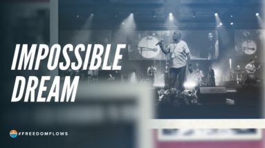 The Impossible Dream | Freedom Flows