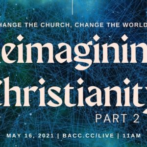 Change the Church, Change the World: Reimagining Christianity Part 2 | Online Church Service