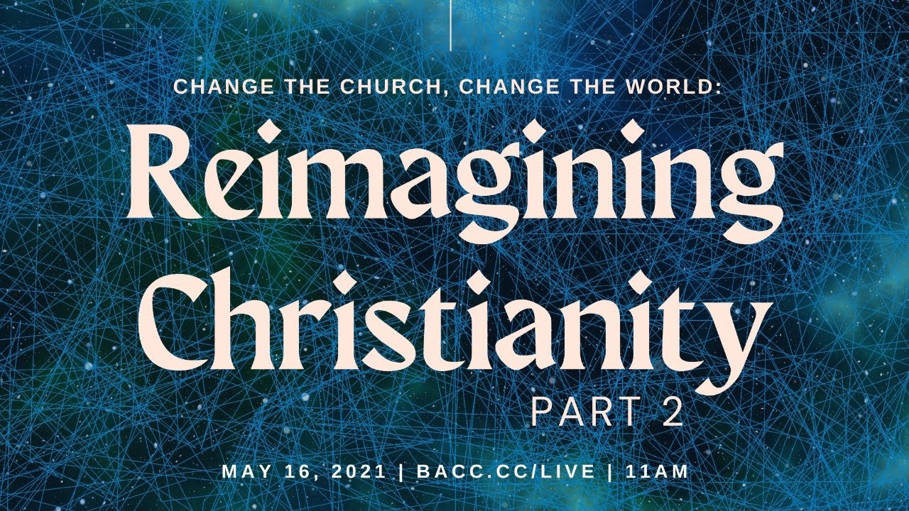 Change the Church, Change the World: Reimagining Christianity Part 2 | Online Church Service