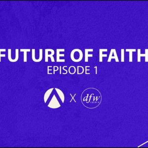 Future of Faith - Episode 1
