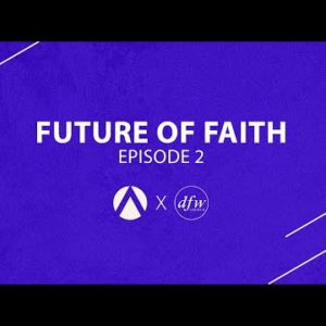 Future of Faith - Episode 2