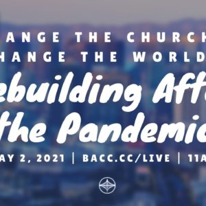 Change the Church, Change the World: Rebuilding After the Pandemic | Online Church Service