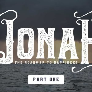 Why We Run From God | Jonah: The Roadmap To Happiness, Part 1
