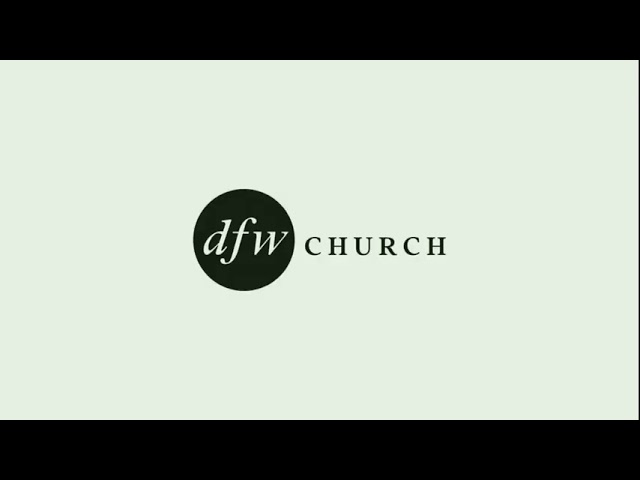 DFW Church Virtual Service: 7/18/21