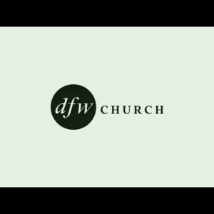 DFW Church Virtual Service: 7/18/21