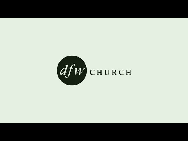 DFW Church Virtual Service: 7/18/21