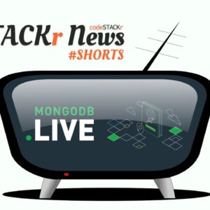 STACKr News Shorts - Issue 3 - MongoDB .live Event Recordings