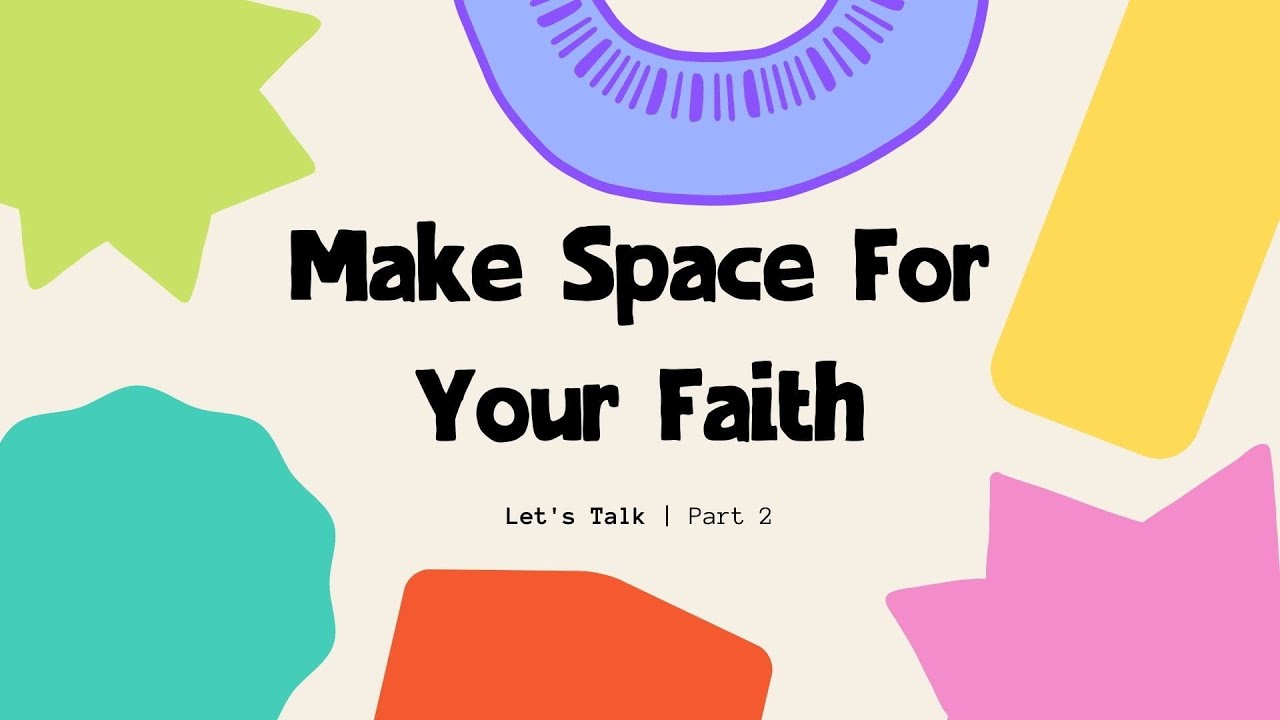 A Special Series By Women, For Women | Make Space For Your Faith, Part 2