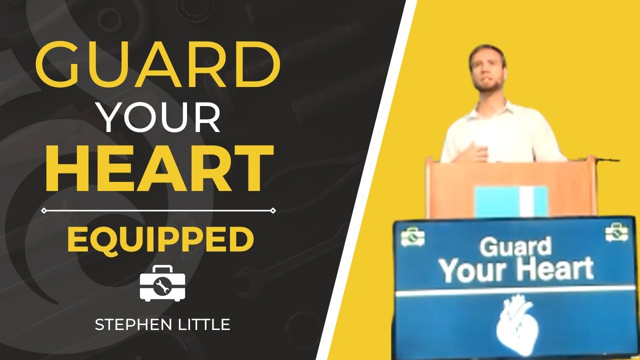 Guard Your Heart | Equipped | Stephen Little