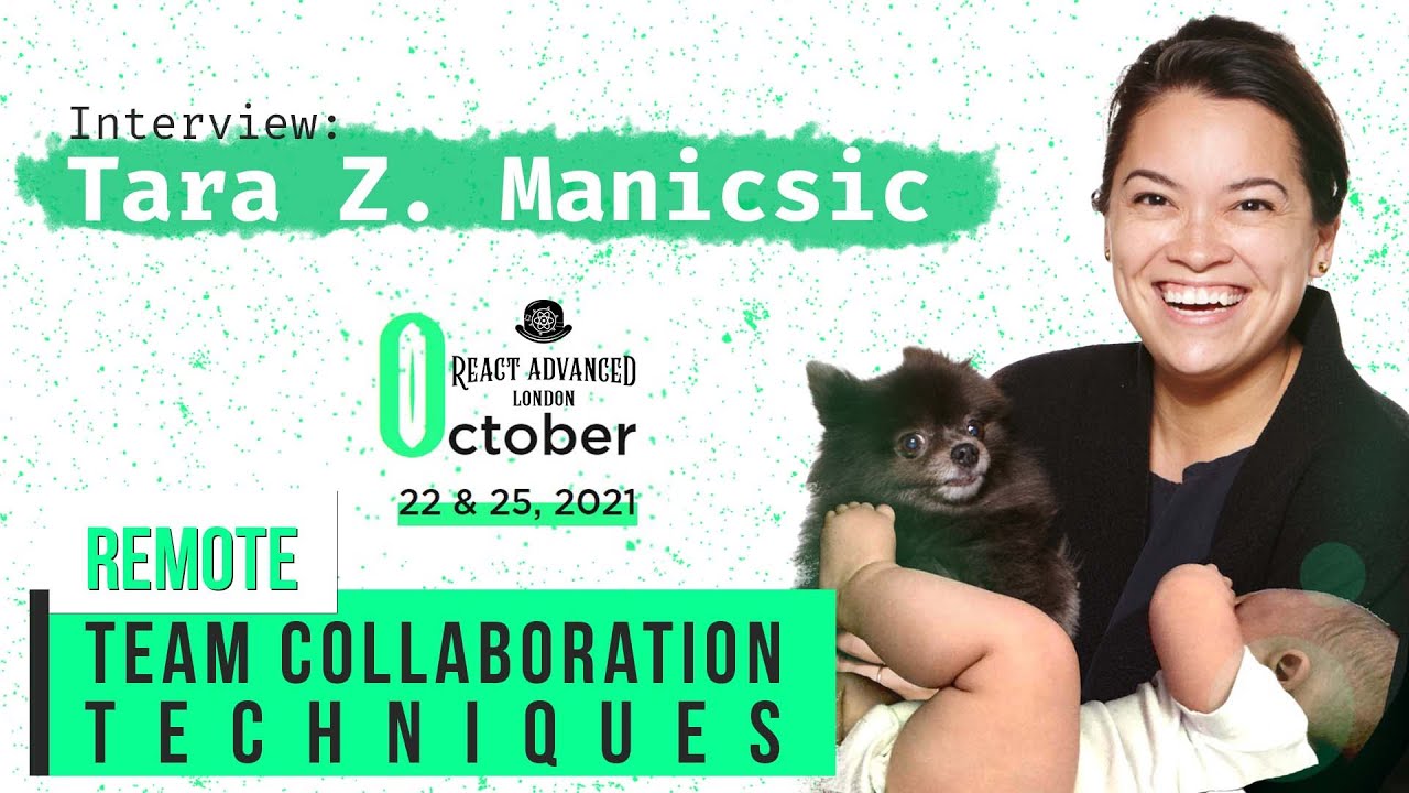 Remote Team Collaboration Techniques // Tara Z. Manicsic React Advanced London Interview