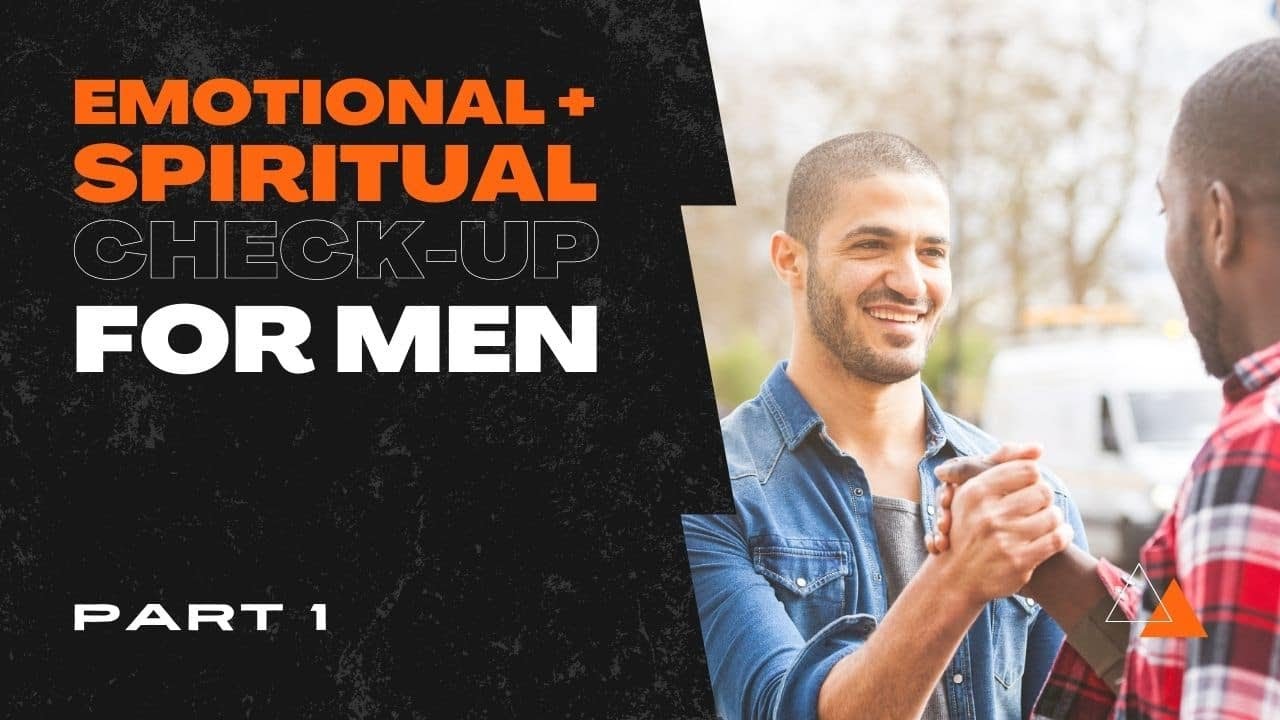 Emotional & Spiritual Check-Up (For Men), Part 1