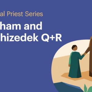 Abraham and Melchizedek Q+R