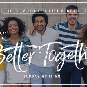 Better Together, Part 3 | Online Church Service
