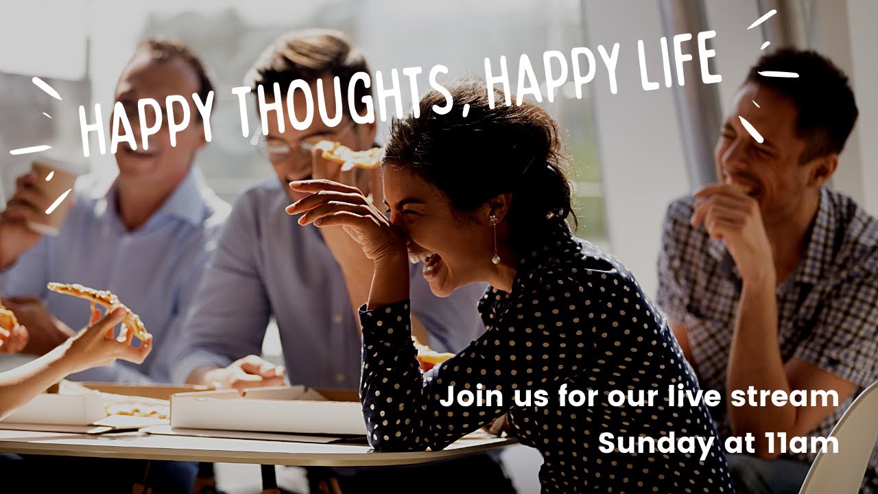 Happy Thoughts, Happy Life | Online Church Service