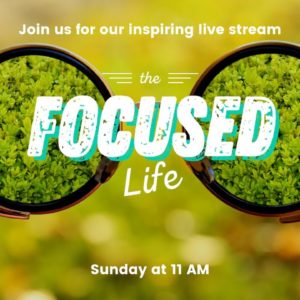 The Focused Life | Online Church Service