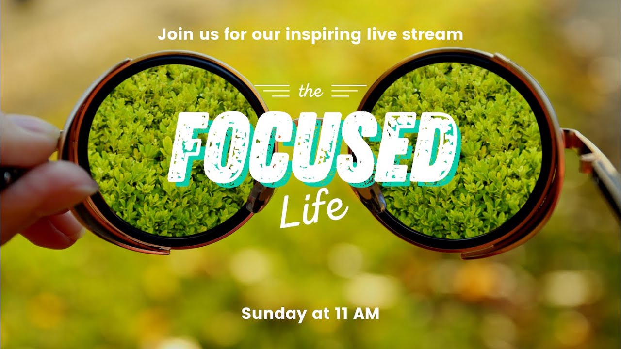 The Focused Life | Online Church Service