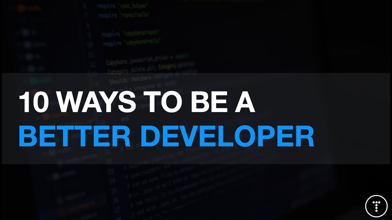 10 Ways To Be A Better Developer