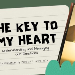 The Key to My Heart: Understanding and Managing our Emotions | Simple Christianity, Part 4