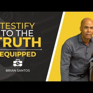 Testify to the Truth | Equipped | Brian Santos