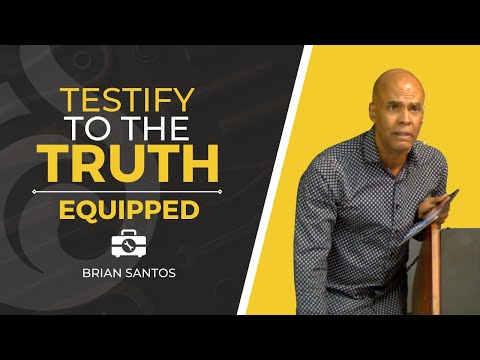 Testify to the Truth | Equipped | Brian Santos