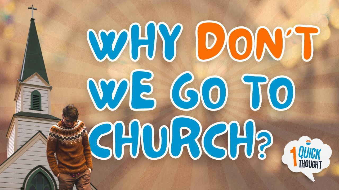 Why Don't We Go To Church | One Quick Thought