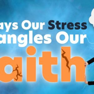 3 Ways Our Stress Strangles Our Faith | One Quick Thought