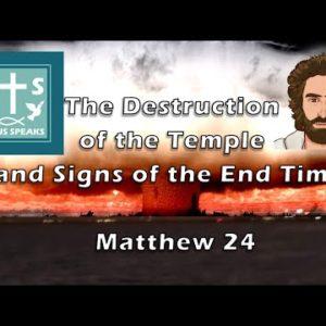 The Destruction of the Temple and Signs of the End Times - Matthew 24 - Jesus Speaks