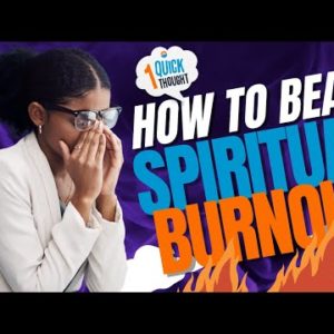 How To Beat Spiritual Burnout | One Quick Thought