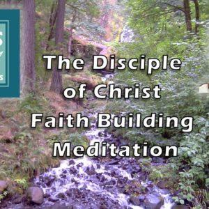 Jesus Speaks: The Disciple of Christ, Faith Building, Meditation