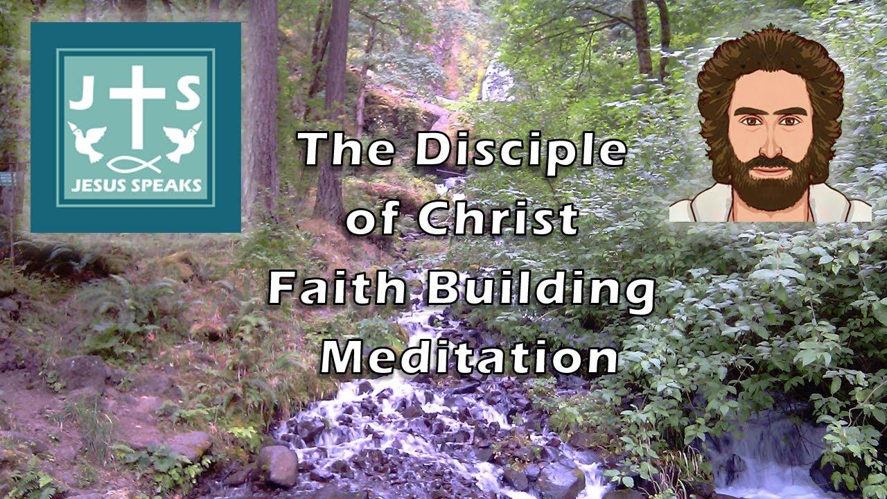 Jesus Speaks: The Disciple of Christ, Faith Building, Meditation