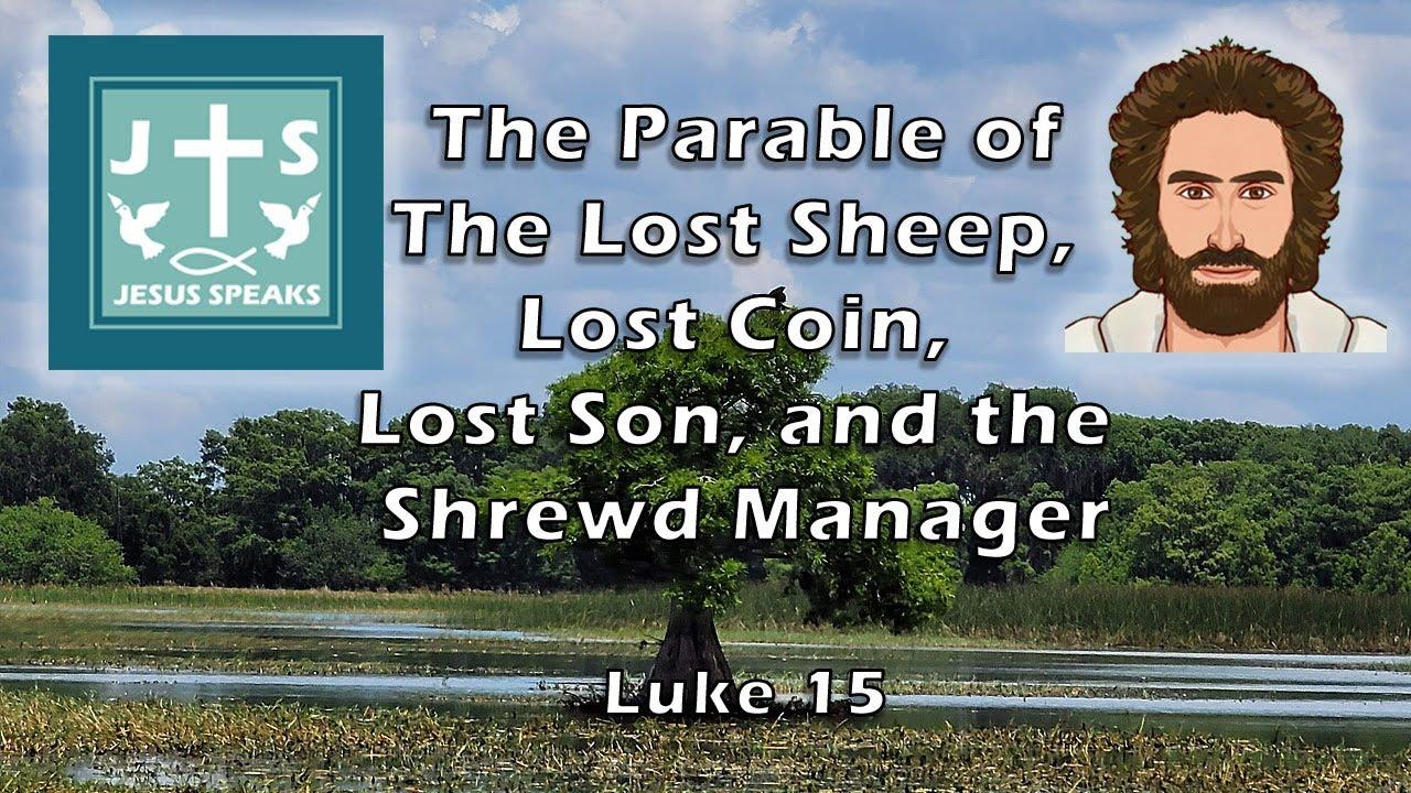 Jesus Speaks The Parable of the Lost Sheep, Lost Coin, Lost Son, and the Shrewd Manager | Luke 15