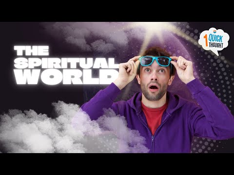 The Spiritual World, Part 1 | One Quick Thought