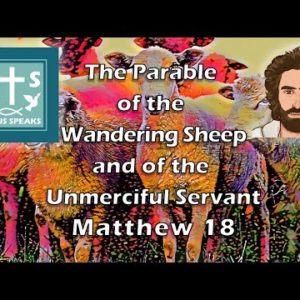 The Parable of the Wandering Sheep and of the Unmerciful Servant | Matthew 18 - Jesus Speaks