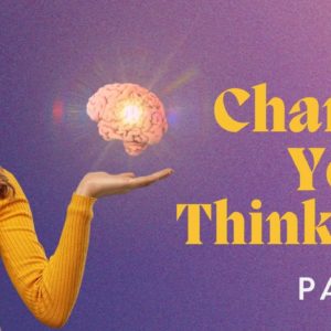 Change Your Thinking, Part 1