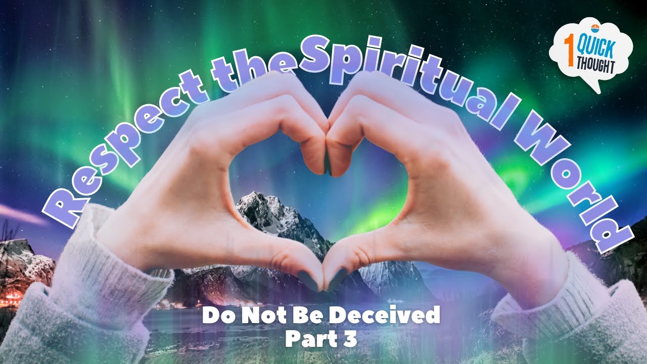 Respect the Spiritual World | Do Not Be Deceived Part Three