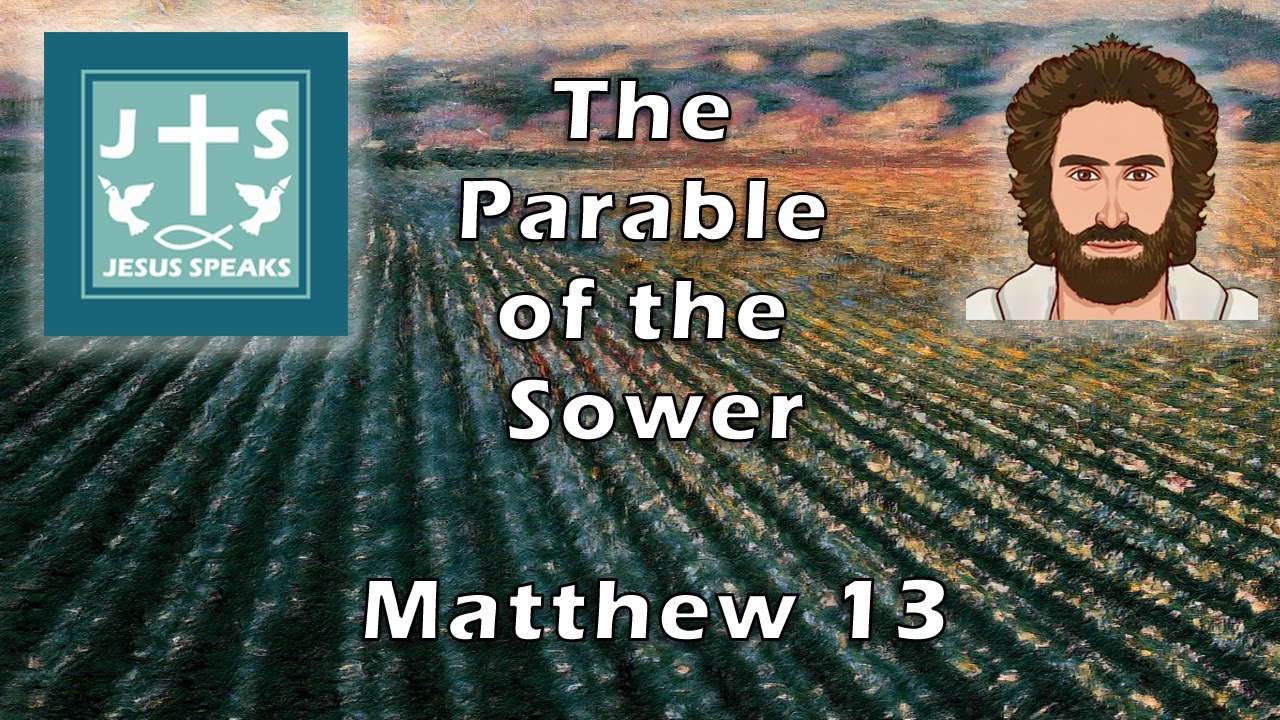 The Parable of the Sower - Matthew 13 - Jesus Speaks