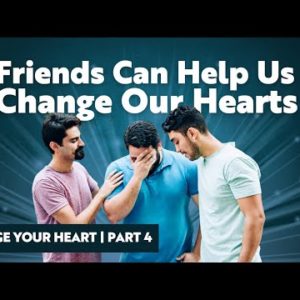 Friends Can Help Us Change Our Hearts | Change Your Heart Part 4