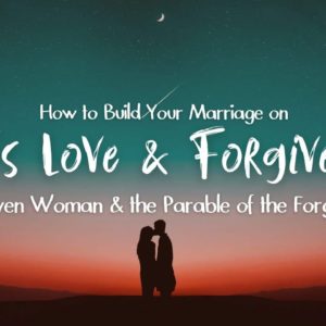 How to Build Your Marriage on God's Love and Forgiveness | Let's Talk Night