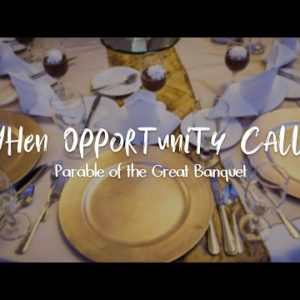 Parable of the Great Banquet | What To Do When Opportunity Calls