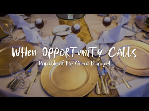 Parable of the Great Banquet | What To Do When Opportunity Calls