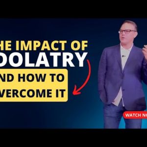 The Impact of Idolatry and How to Overcome It - Bill Ellis
