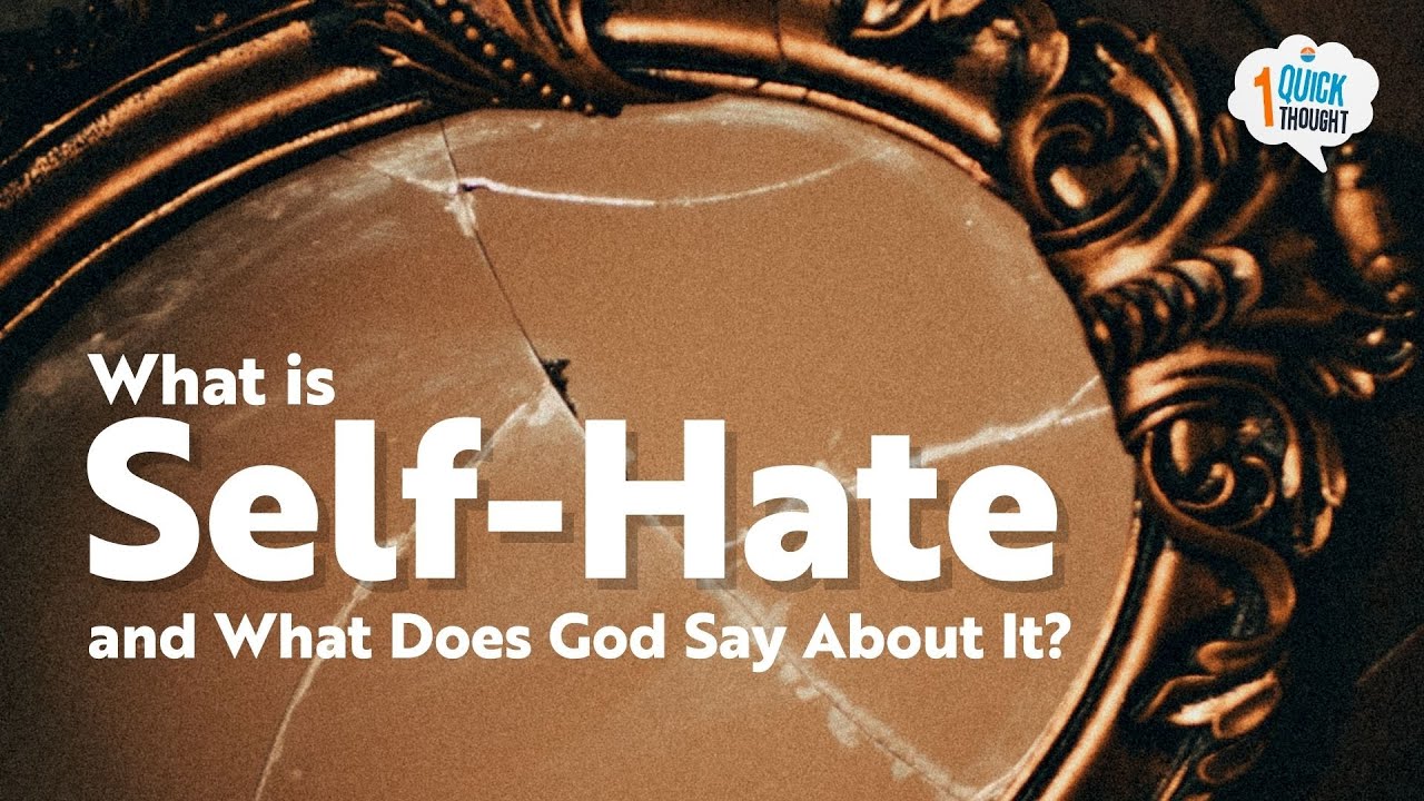 What is Self Hate, and What Does God Say About It?