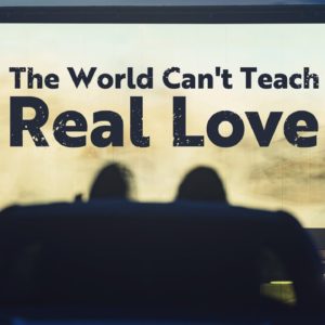 Why Can't the World Teach Us to Love? | Choosing Love, Part 1